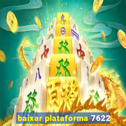 baixar plataforma 7622